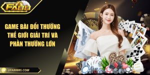 Game bài đổi thưởng - Thế giới giải trí và phần thưởng lớn