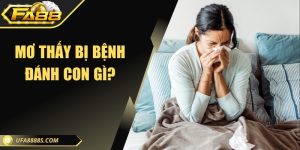 Mơ thấy bị bệnh đánh con gì - Giải mã giấc mơ cùng FA88