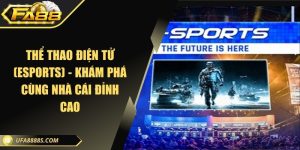 Thể thao điện tử (Esports) - Khám phá cùng nhà cái đỉnh cao